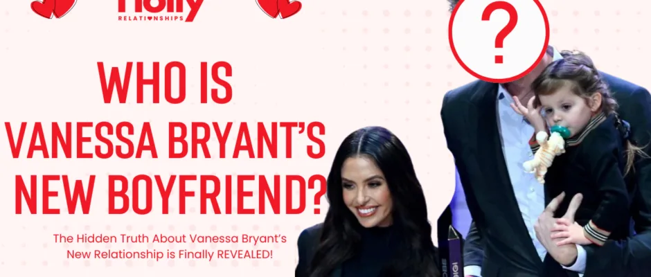 Who Is Vanessa Bryant’s New Boyfriend